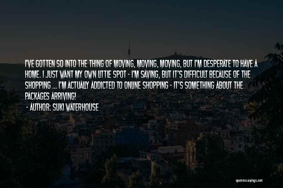 Arriving Home Quotes By Suki Waterhouse