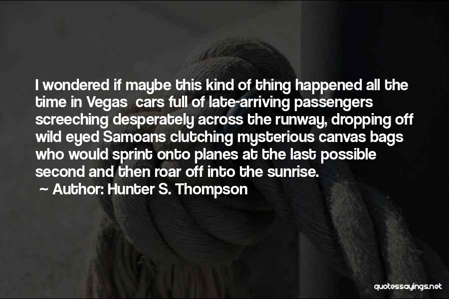 Arriving Late Quotes By Hunter S. Thompson