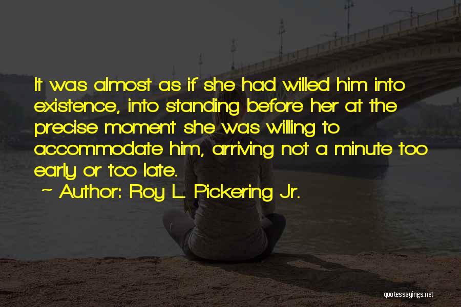 Arriving Late Quotes By Roy L. Pickering Jr.