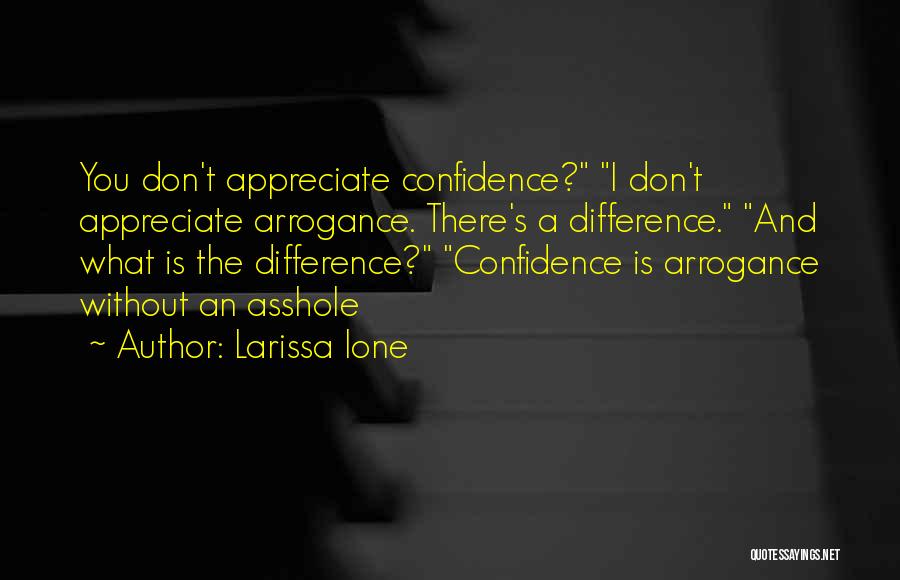 Arrogance And Confidence Quotes By Larissa Ione