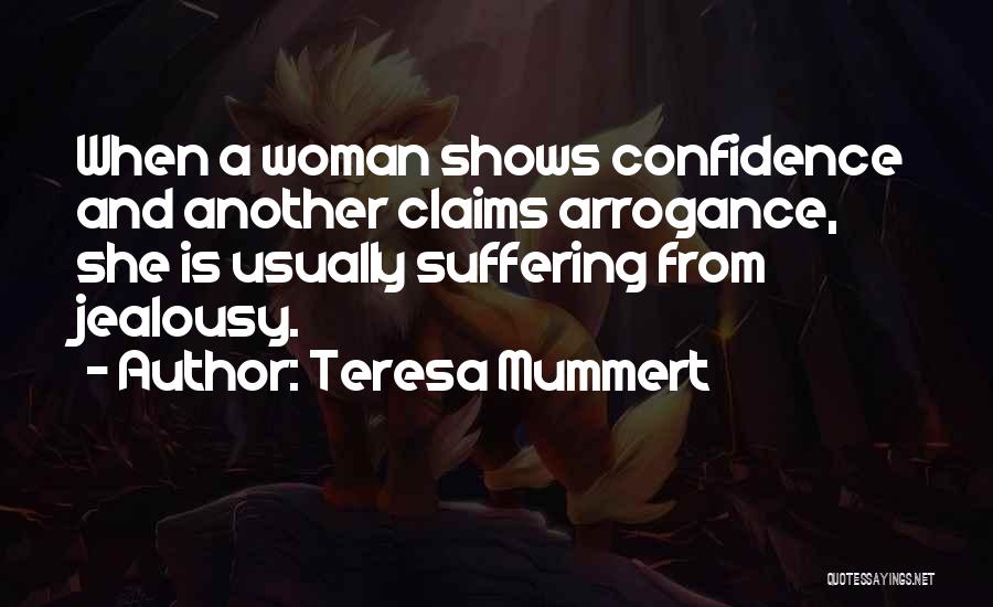 Arrogance And Confidence Quotes By Teresa Mummert