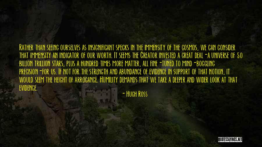 Arrogance And Humility Quotes By Hugh Ross Arrogance And Humility Quotes By Hugh Ross