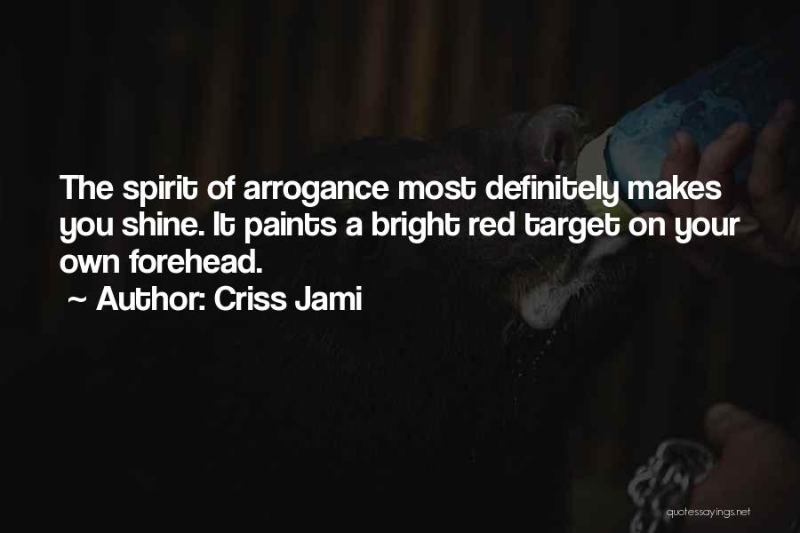 Arrogance And Selfishness Quotes By Criss Jami