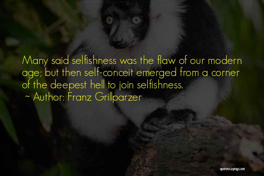 Arrogance And Selfishness Quotes By Franz Grillparzer