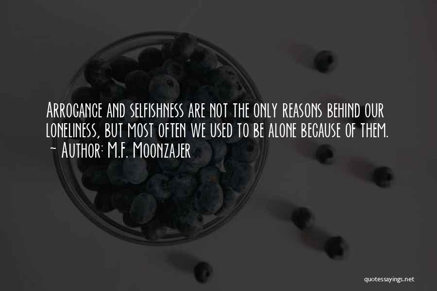 Arrogance And Selfishness Quotes By M.F. Moonzajer