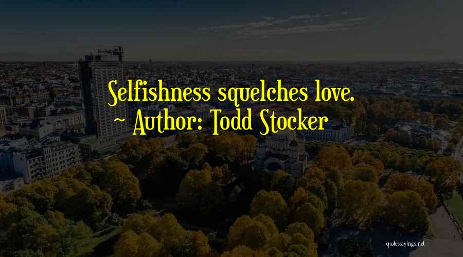 Arrogance And Selfishness Quotes By Todd Stocker