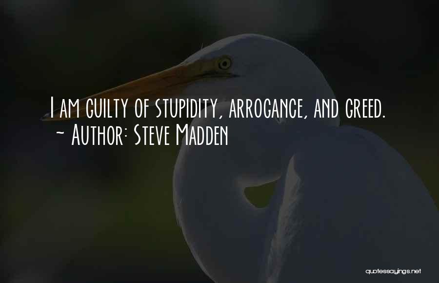 Arrogance And Stupidity Quotes By Steve Madden