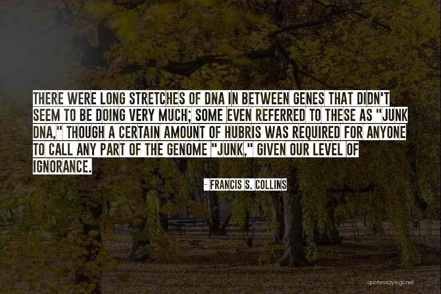 Arrogance Ignorance Quotes By Francis S. Collins Arrogance Ignorance Quotes By Francis S. Collins