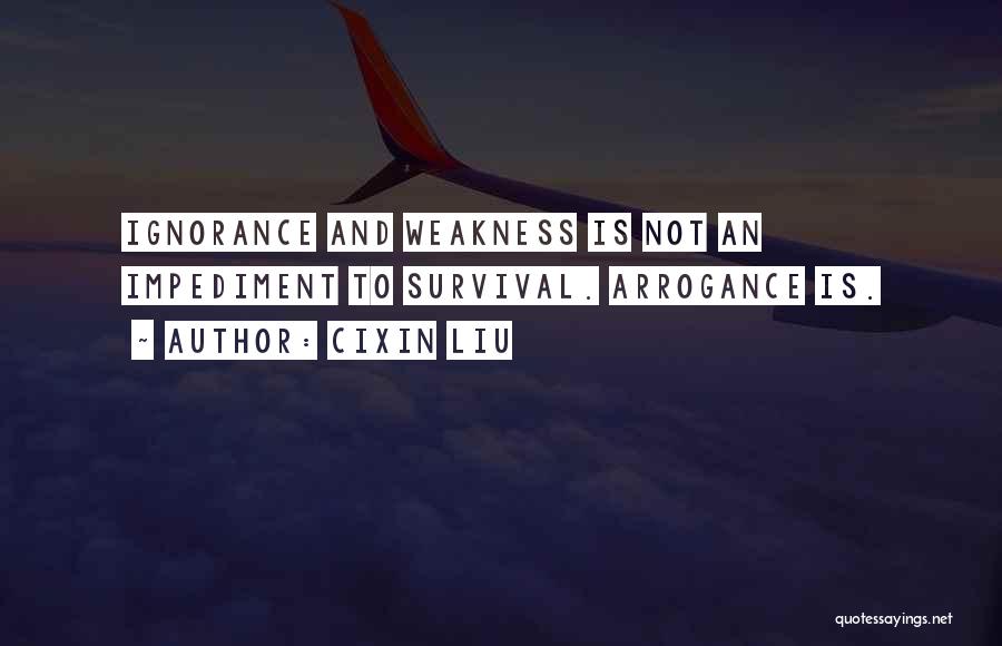 Arrogance Is Ignorance Quotes By Cixin Liu