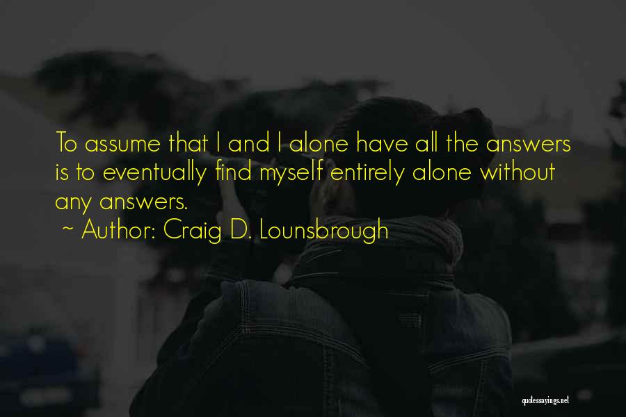 Arrogance Is Ignorance Quotes By Craig D. Lounsbrough