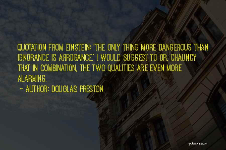 Arrogance Is Ignorance Quotes By Douglas Preston