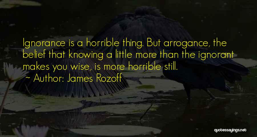 Arrogance Is Ignorance Quotes By James Rozoff