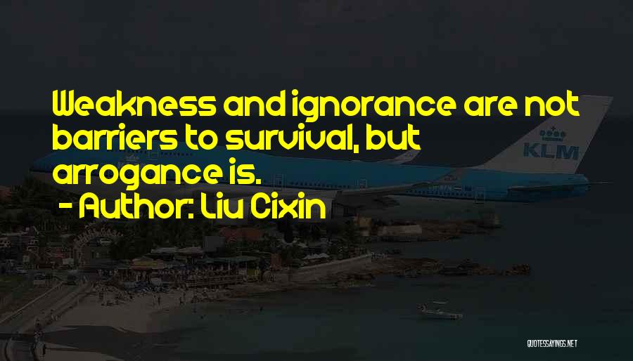 Arrogance Is Ignorance Quotes By Liu Cixin