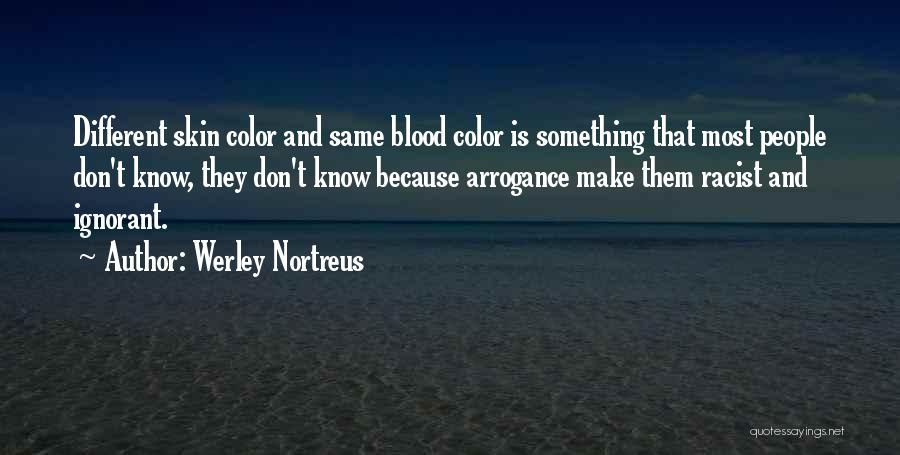 Arrogance Is Ignorance Quotes By Werley Nortreus