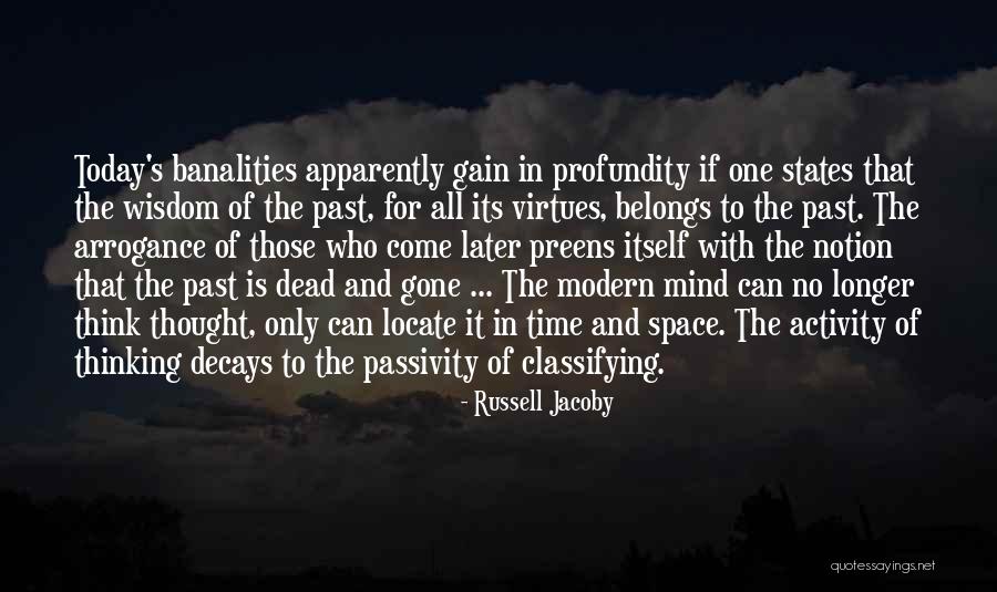 Arrogance Of The Modern Quotes By Russell Jacoby Arrogance Of The Modern Quotes By Russell Jacoby