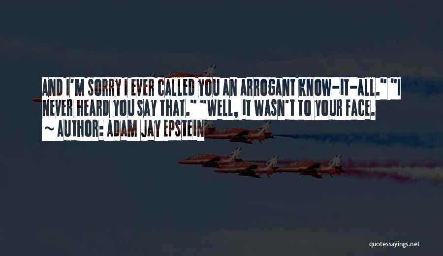 Arrogant Know It All Quotes By Adam Jay Epstein