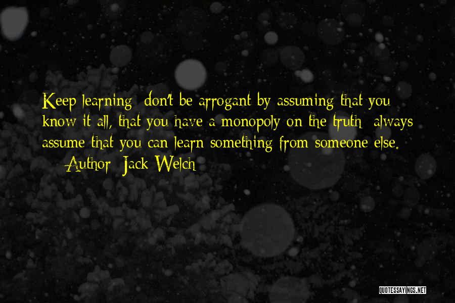 Arrogant Know It All Quotes By Jack Welch