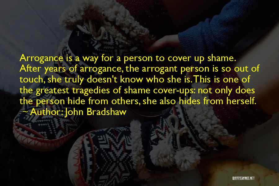 Arrogant Know It All Quotes By John Bradshaw