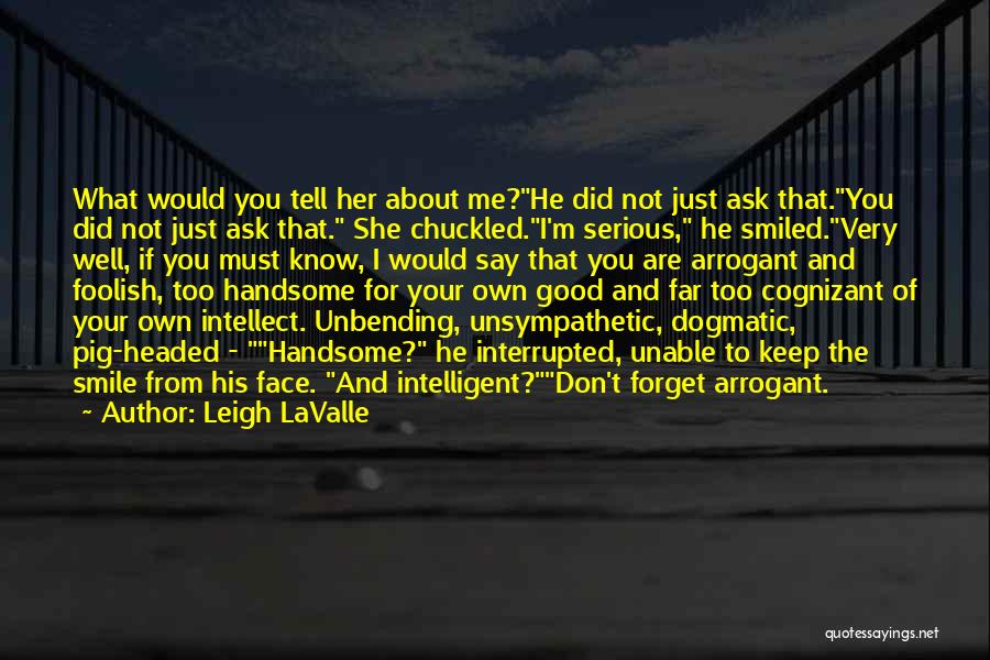 Arrogant Know It All Quotes By Leigh LaValle