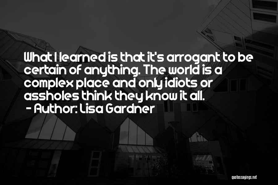 Arrogant Know It All Quotes By Lisa Gardner