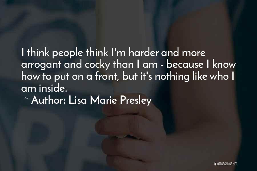Arrogant Know It All Quotes By Lisa Marie Presley