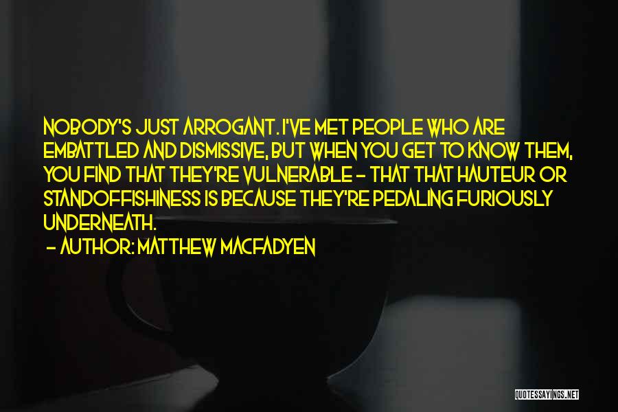 Arrogant Know It All Quotes By Matthew Macfadyen