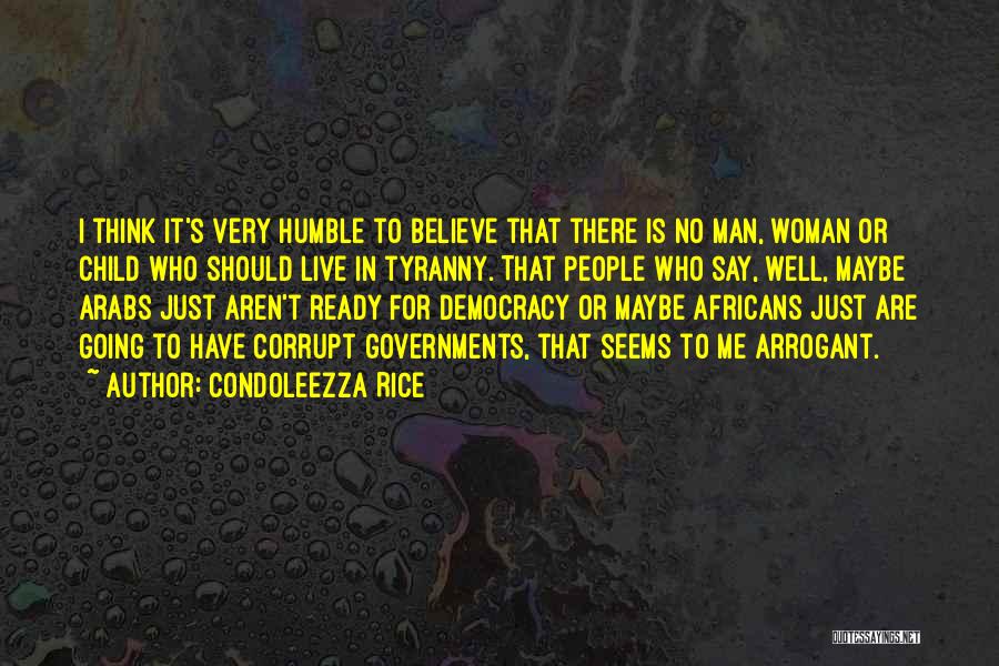 Arrogant Man Quotes By Condoleezza Rice