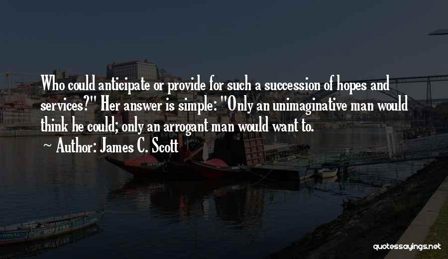 Arrogant Man Quotes By James C. Scott