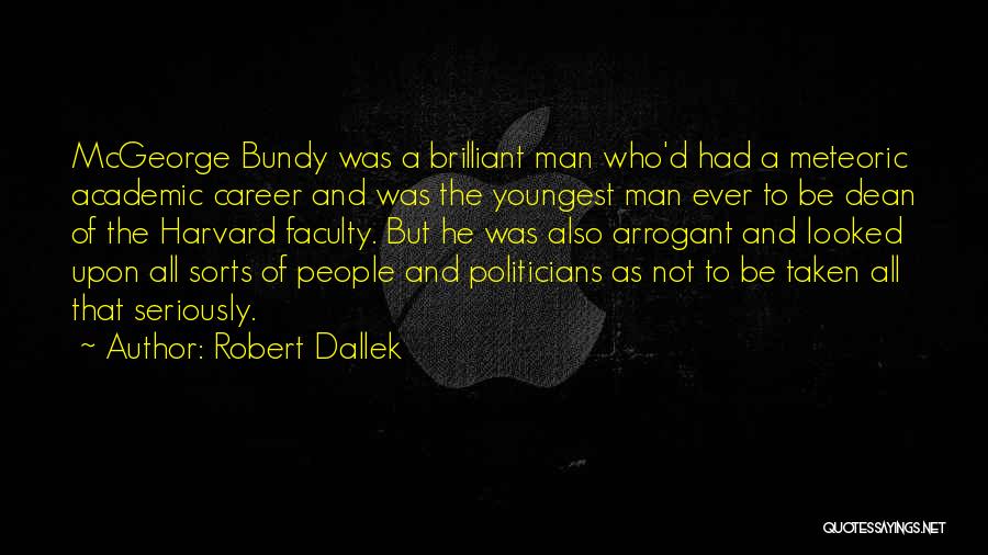 Arrogant Man Quotes By Robert Dallek