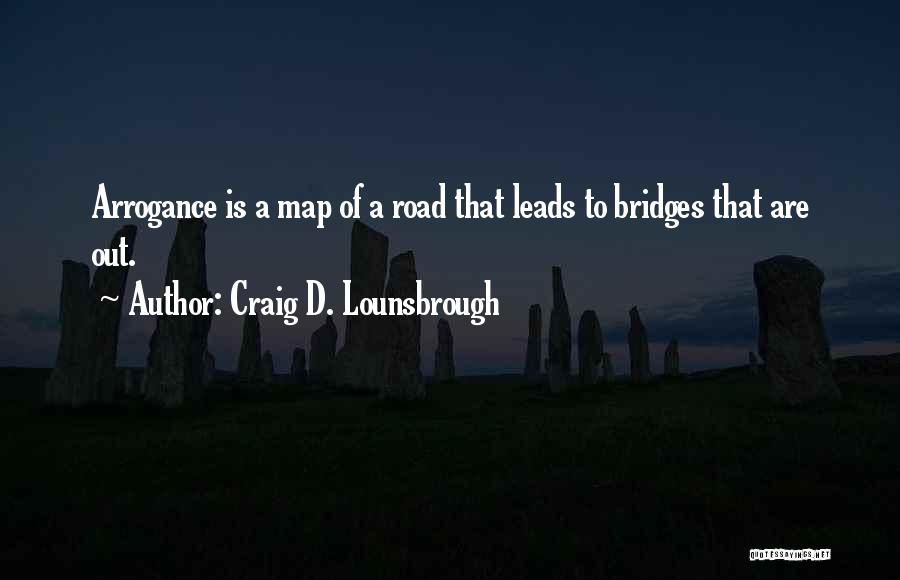 Arrogant Quotes By Craig D. Lounsbrough