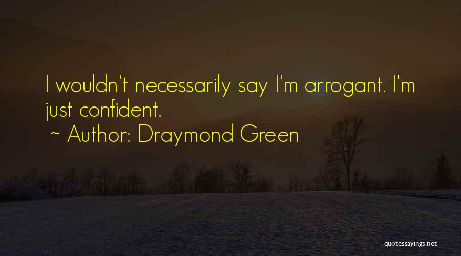 Arrogant Quotes By Draymond Green