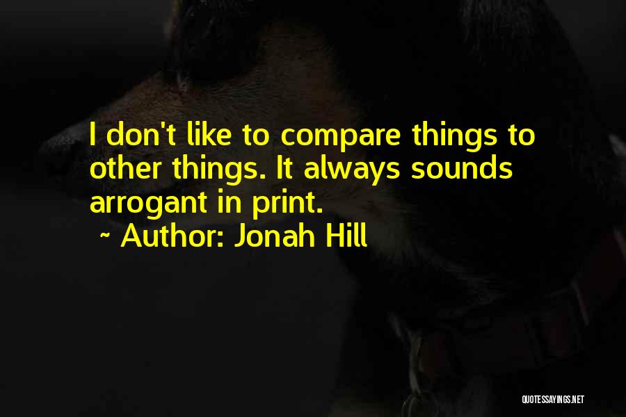 Arrogant Quotes By Jonah Hill