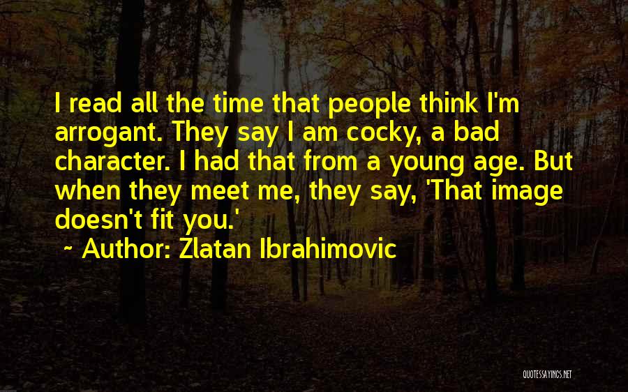 Arrogant Quotes By Zlatan Ibrahimovic