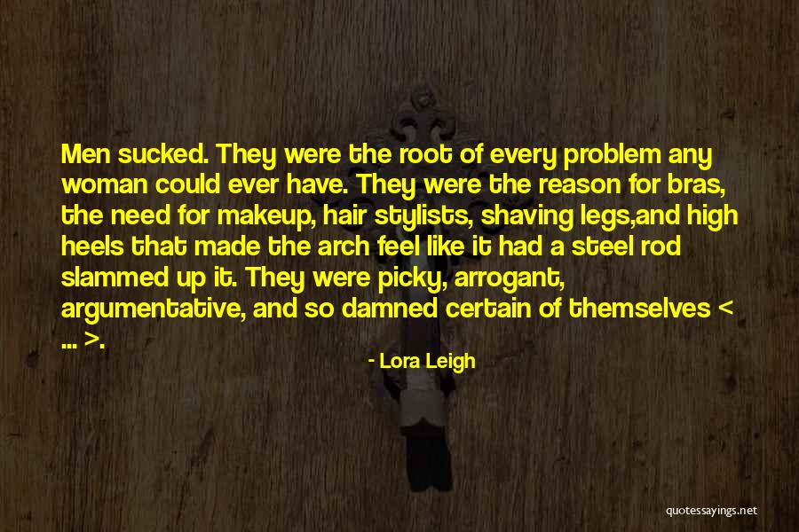 Arrogant Woman Quotes By Lora Leigh Arrogant Woman Quotes By Lora Leigh