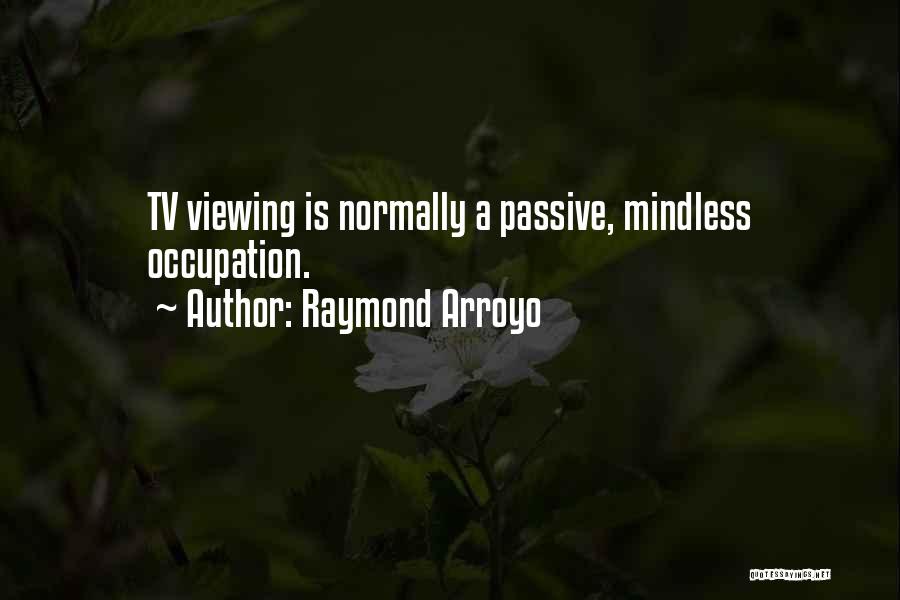 Arroyo Quotes By Raymond Arroyo