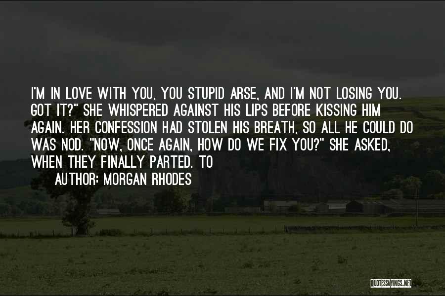 Arse Kissing Quotes By Morgan Rhodes