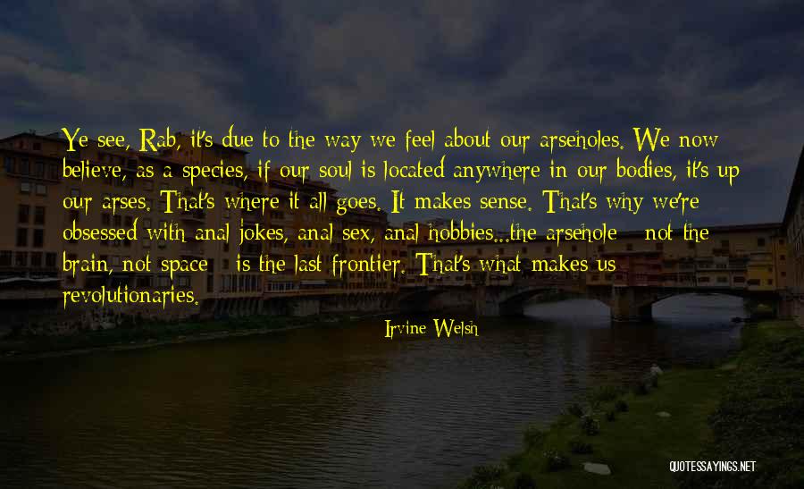 Arseholes Quotes By Irvine Welsh Arseholes Quotes By Irvine Welsh