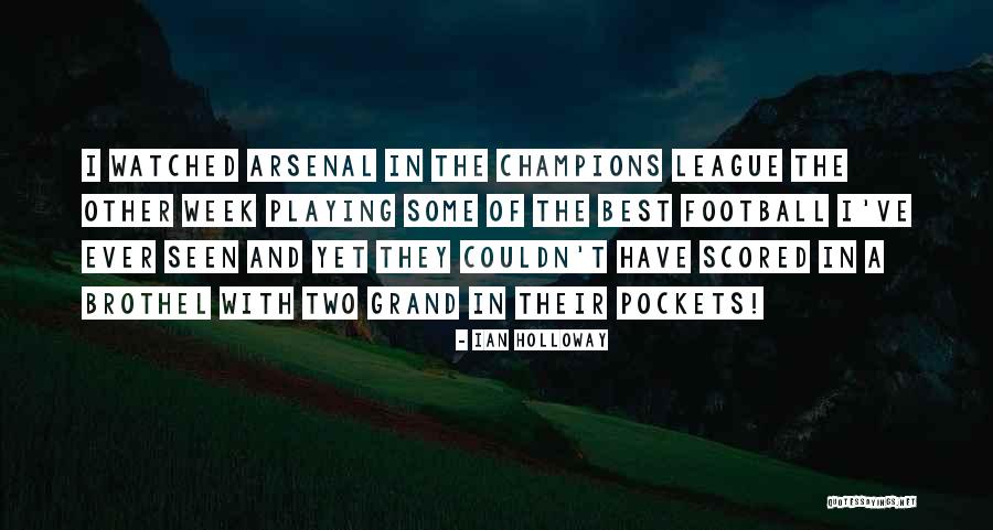 Arsenal Football Quotes By Ian Holloway Arsenal Football Quotes By Ian Holloway