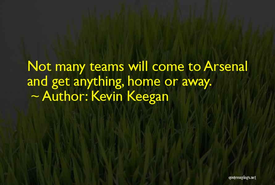 Arsenal Quotes By Kevin Keegan