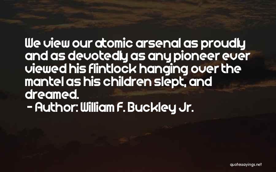 Arsenal Quotes By William F. Buckley Jr.