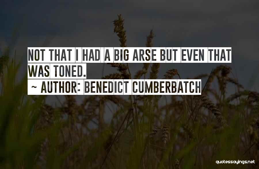 Arses Quotes By Benedict Cumberbatch