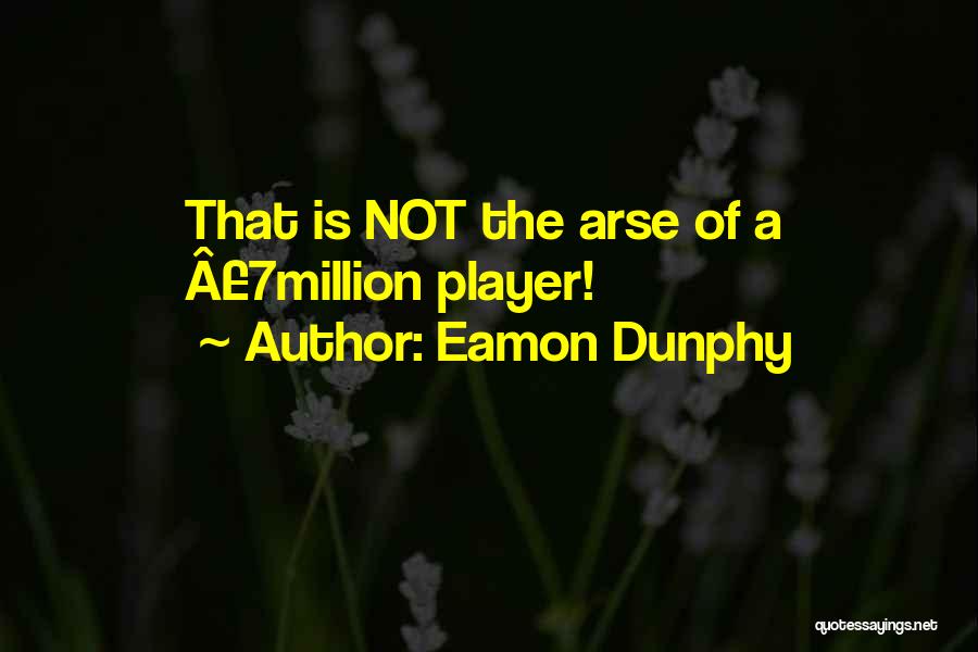 Arses Quotes By Eamon Dunphy