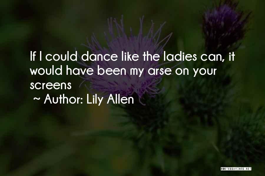 Arses Quotes By Lily Allen