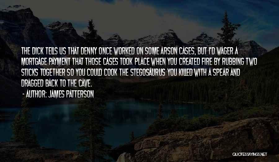 Arson Quotes By James Patterson