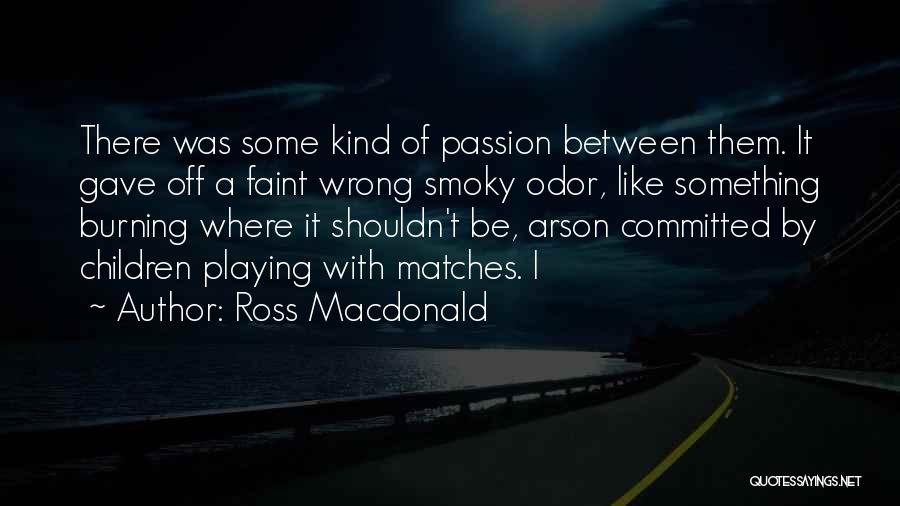 Arson Quotes By Ross Macdonald