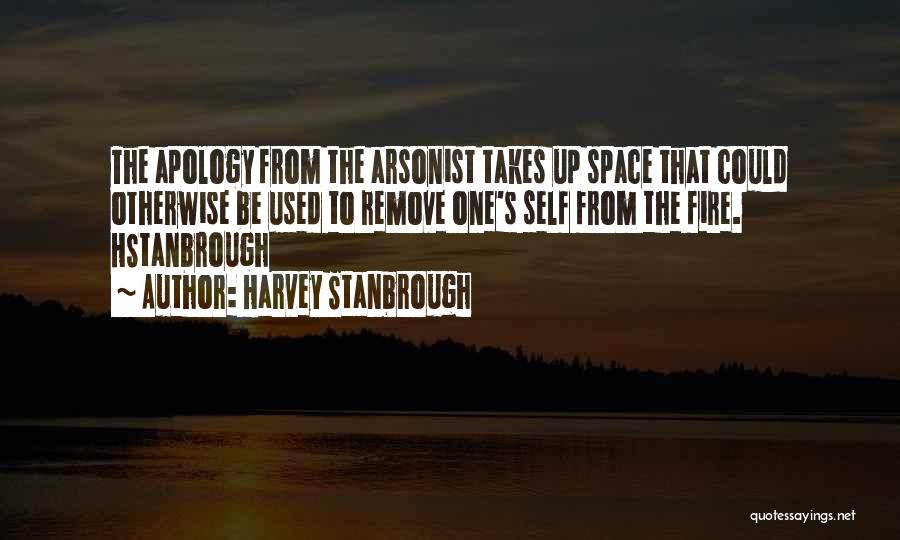 Arsonist Quotes By Harvey Stanbrough