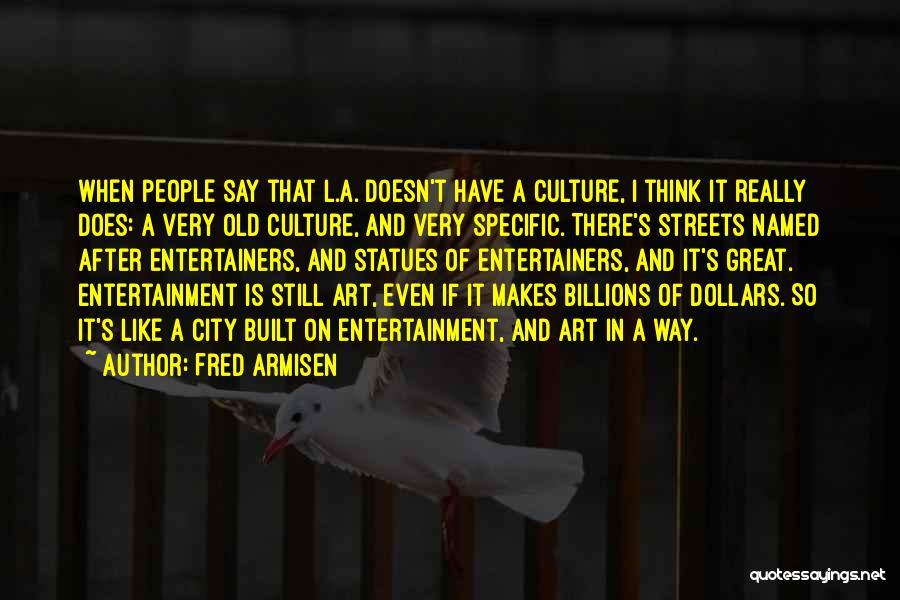 Art And Culture Quotes By Fred Armisen