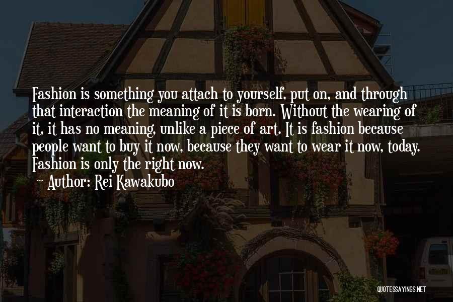 Art And Fashion Quotes By Rei Kawakubo