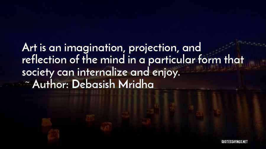 Art And Happiness Quotes By Debasish Mridha