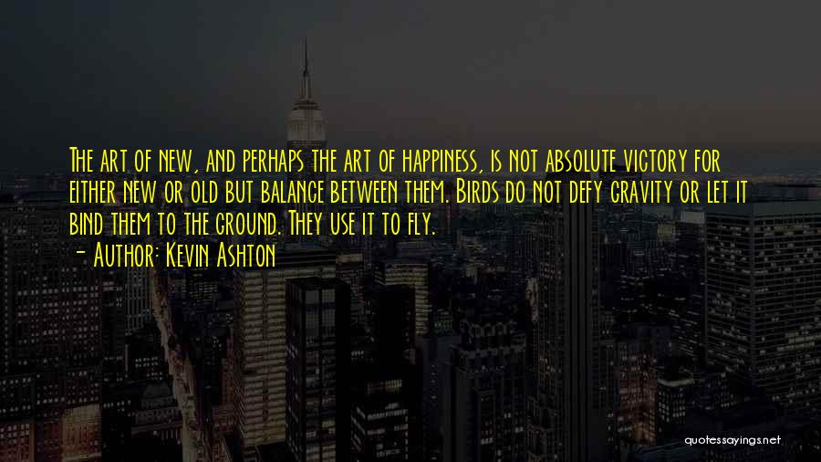 Art And Happiness Quotes By Kevin Ashton